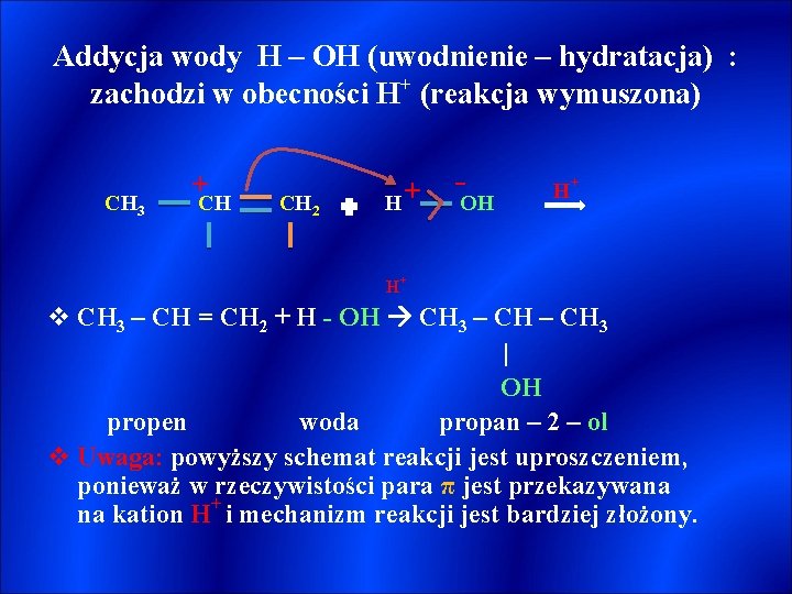 Addycja wody H – OH (uwodnienie – hydratacja) : zachodzi w obecności H+ (reakcja