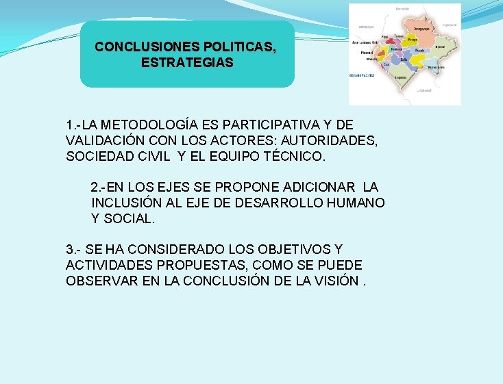 CONCLUSIONES POLITICAS, ESTRATEGIAS 1. -LA METODOLOGÍA ES PARTICIPATIVA Y DE VALIDACIÓN CON LOS ACTORES: