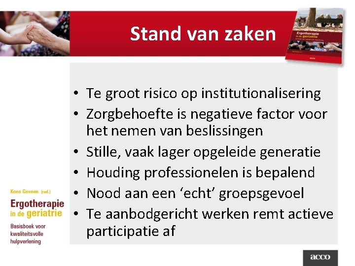 Stand van zaken • Te groot risico op institutionalisering • Zorgbehoefte is negatieve factor
