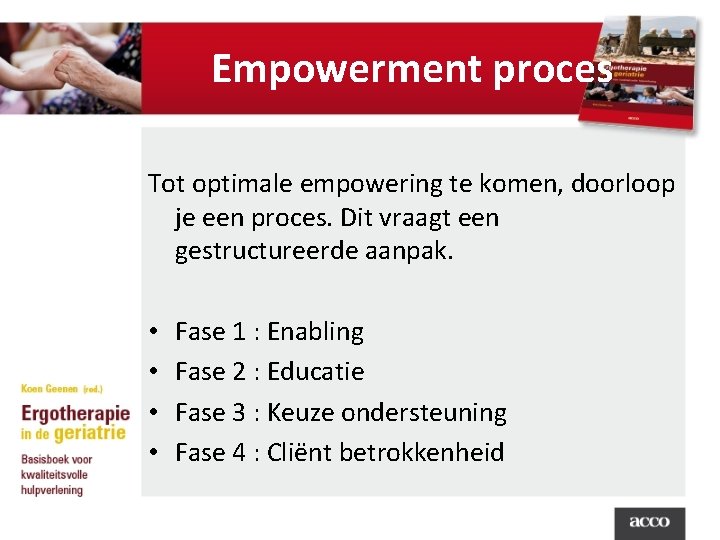 Empowerment proces Tot optimale empowering te komen, doorloop je een proces. Dit vraagt een
