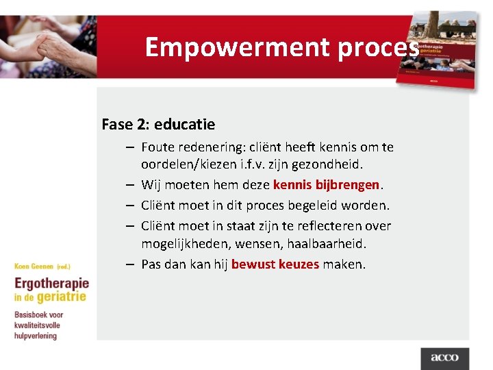 Empowerment proces Fase 2: educatie – Foute redenering: cliënt heeft kennis om te oordelen/kiezen