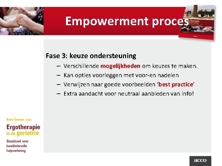 Empowerment proces Fase 3: keuze ondersteuning – – Verschillende mogelijkheden om keuzes te maken.