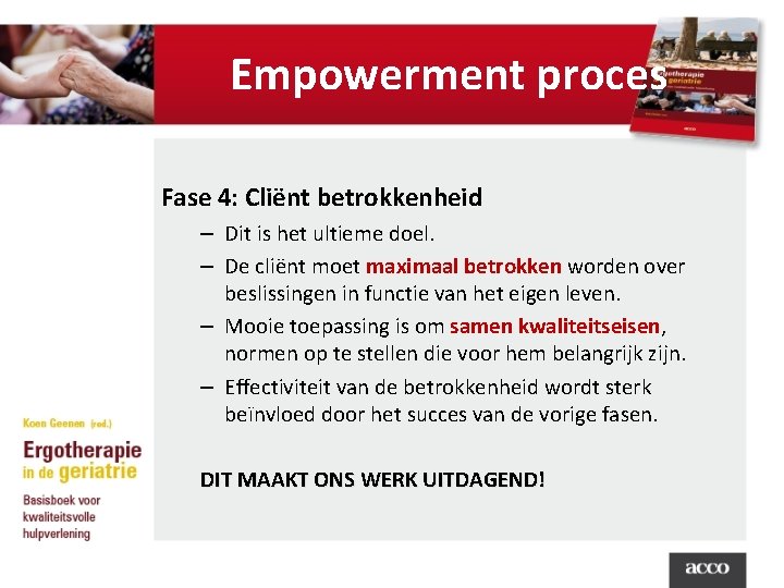 Empowerment proces Fase 4: Cliënt betrokkenheid – Dit is het ultieme doel. – De
