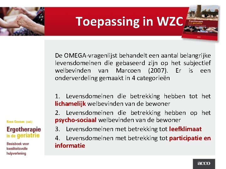 Toepassing in WZC De OMEGA-vragenlijst behandelt een aantal belangrijke levensdomeinen die gebaseerd zijn op