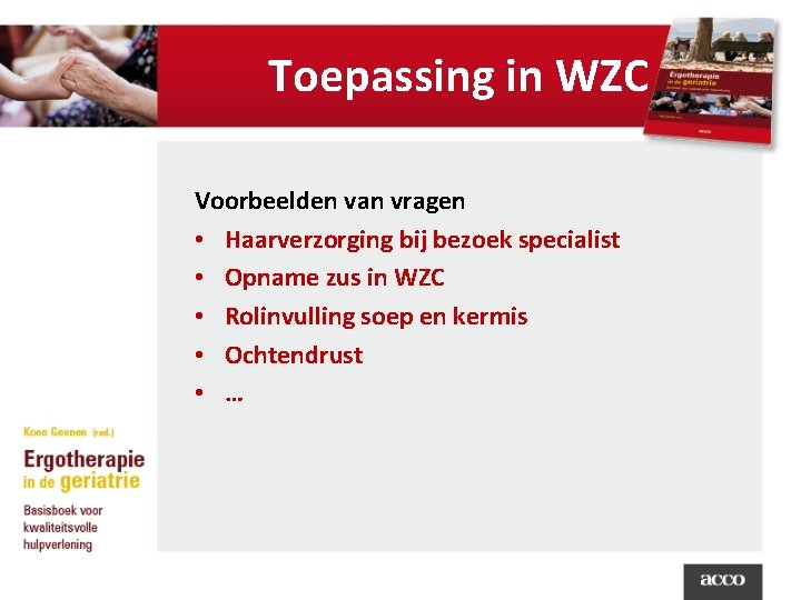 Toepassing in WZC Voorbeelden van vragen • Haarverzorging bij bezoek specialist • Opname zus