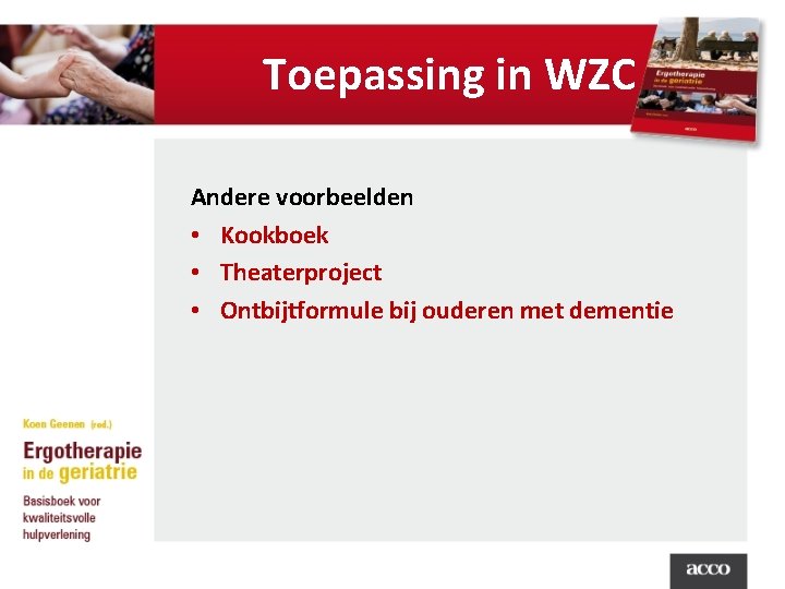 Toepassing in WZC Andere voorbeelden • Kookboek • Theaterproject • Ontbijtformule bij ouderen met