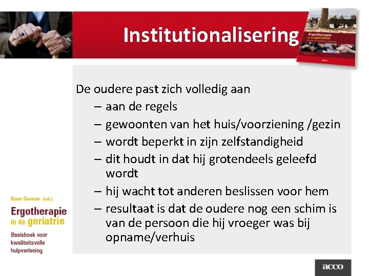Institutionalisering De oudere past zich volledig aan – aan de regels – gewoonten van