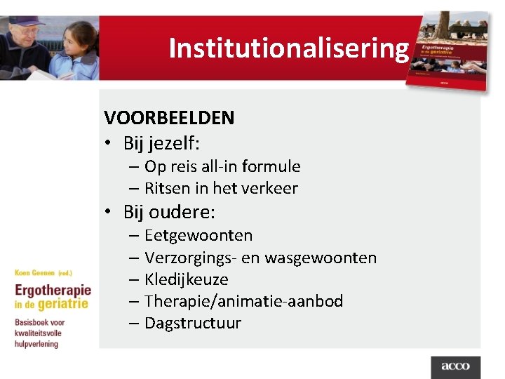 Institutionalisering VOORBEELDEN • Bij jezelf: – Op reis all-in formule – Ritsen in het