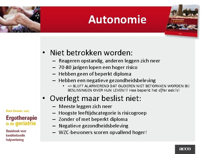 Autonomie • Niet betrokken worden: – – Reageren opstandig, anderen leggen zich neer 70