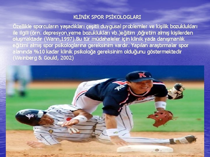 KLİNİK SPOR PSİKOLOGLARI Özellikle sporcuların yaşadıkları çeşitli duygusal problemler ve kişilik bozuklukları ile ilgili