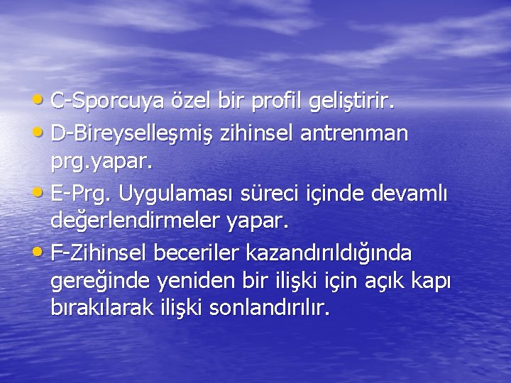  • C-Sporcuya özel bir profil geliştirir. • D-Bireyselleşmiş zihinsel antrenman prg. yapar. •