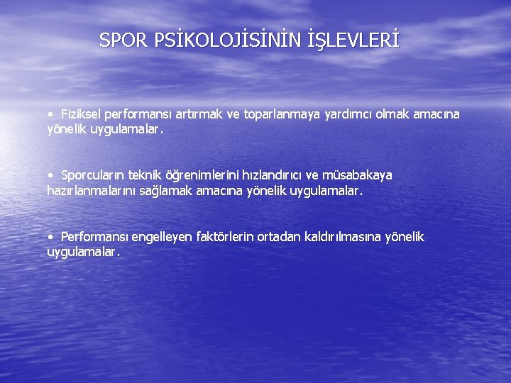 SPOR PSİKOLOJİSİNİN İŞLEVLERİ • Fiziksel performansı artırmak ve toparlanmaya yardımcı olmak amacına yönelik uygulamalar.