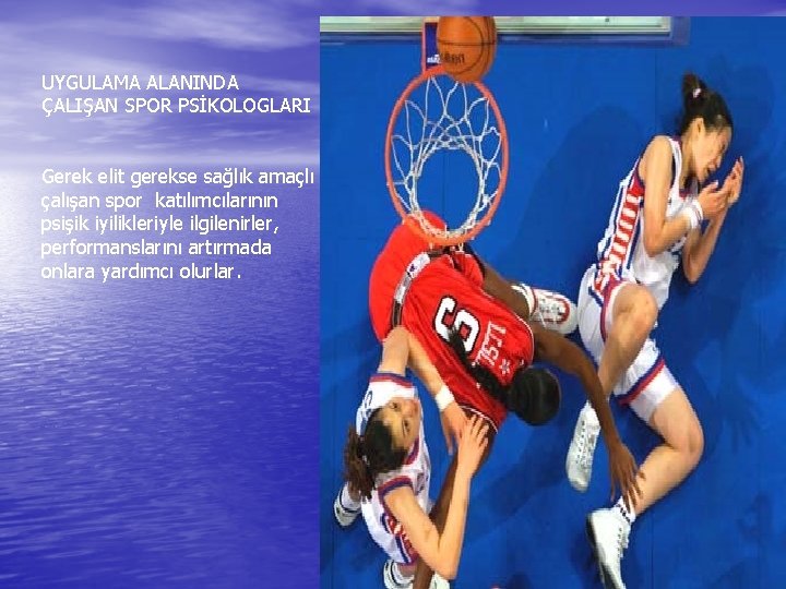 UYGULAMA ALANINDA ÇALIŞAN SPOR PSİKOLOGLARI Gerek elit gerekse sağlık amaçlı çalışan spor katılımcılarının psişik UYGULAMA ALANINDA ÇALIŞAN SPOR PSİKOLOGLARI Gerek elit gerekse sağlık amaçlı çalışan spor katılımcılarının psişik