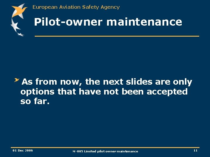 European Aviation Safety Agency Pilot-owner maintenance As from now, the next slides are only