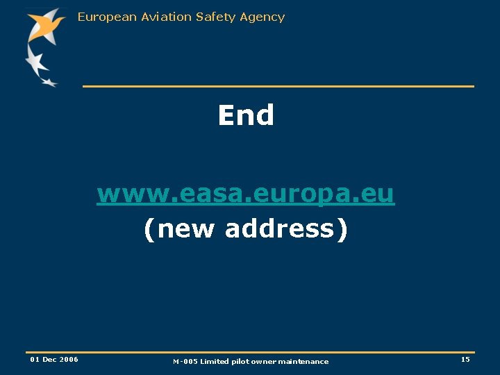 European Aviation Safety Agency End www. easa. europa. eu (new address) 01 Dec 2006