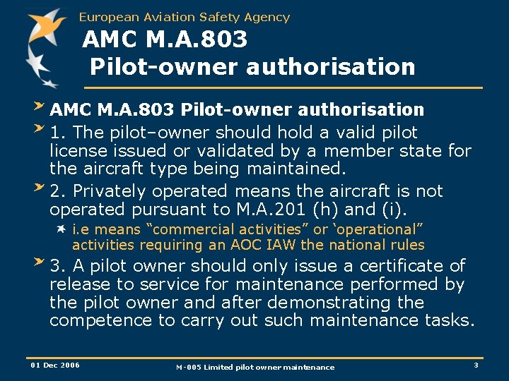 European Aviation Safety Agency AMC M. A. 803 Pilot-owner authorisation 1. The pilot–owner should