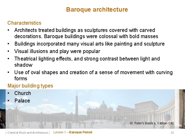 Baroque architecture Characteristics • Architects treated buildings as sculptures covered with carved decorations. Baroque