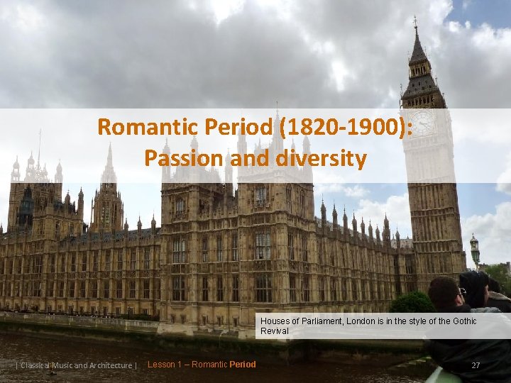 Romantic Period (1820 -1900): Passion and diversity Houses of Parliament, London is in the