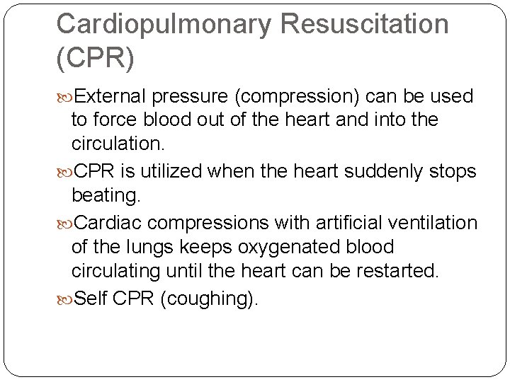 Cardiopulmonary Resuscitation (CPR) External pressure (compression) can be used to force blood out of