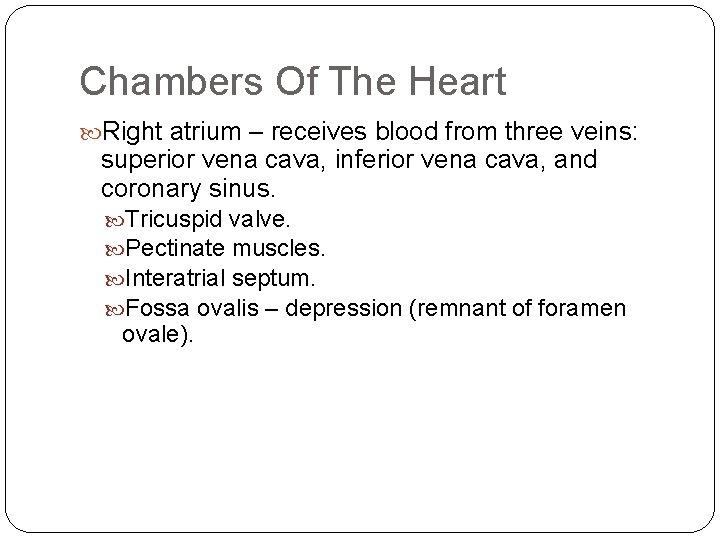 Chambers Of The Heart Right atrium – receives blood from three veins: superior vena