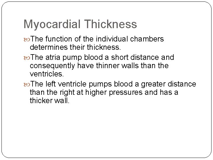 Myocardial Thickness The function of the individual chambers determines their thickness. The atria pump