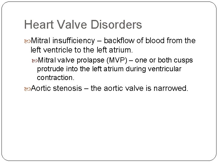 Heart Valve Disorders Mitral insufficiency – backflow of blood from the left ventricle to