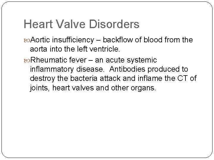 Heart Valve Disorders Aortic insufficiency – backflow of blood from the aorta into the