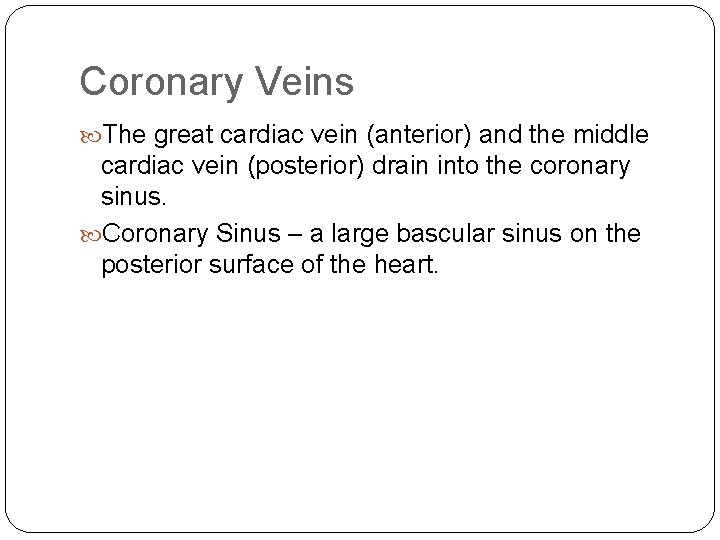 Coronary Veins The great cardiac vein (anterior) and the middle cardiac vein (posterior) drain