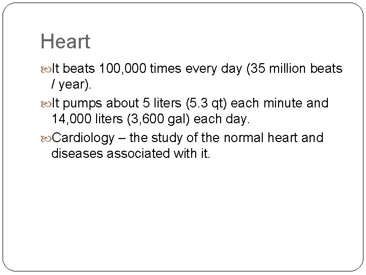 Heart It beats 100, 000 times every day (35 million beats / year). It