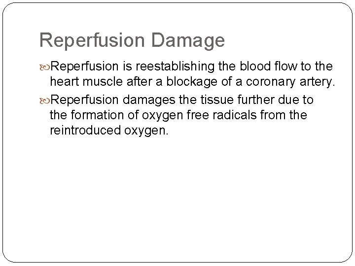 Reperfusion Damage Reperfusion is reestablishing the blood flow to the heart muscle after a