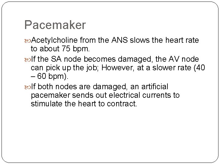 Pacemaker Acetylcholine from the ANS slows the heart rate to about 75 bpm. If