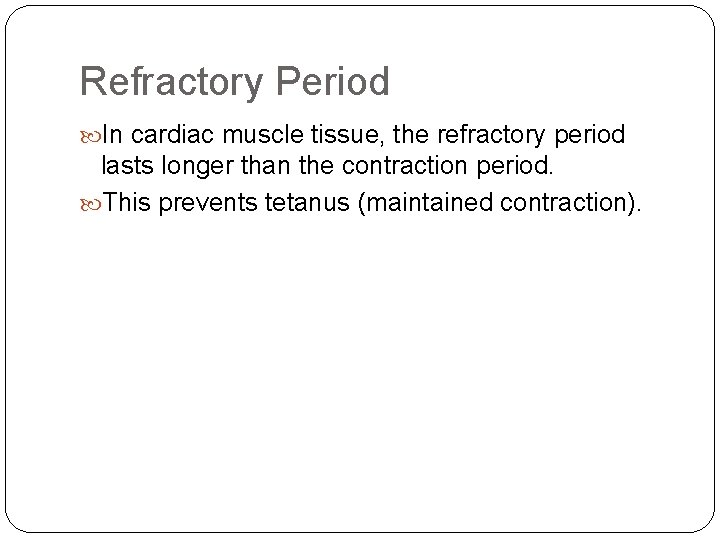 Refractory Period In cardiac muscle tissue, the refractory period lasts longer than the contraction