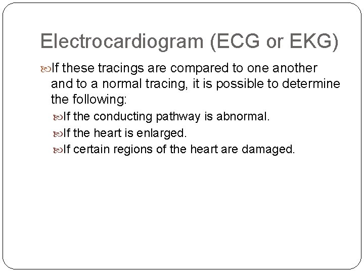 Electrocardiogram (ECG or EKG) If these tracings are compared to one another and to