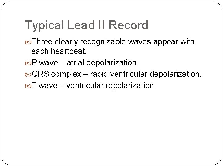 Typical Lead II Record Three clearly recognizable waves appear with each heartbeat. P wave