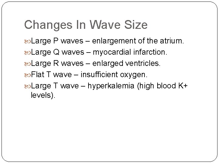 Changes In Wave Size Large P waves – enlargement of the atrium. Large Q