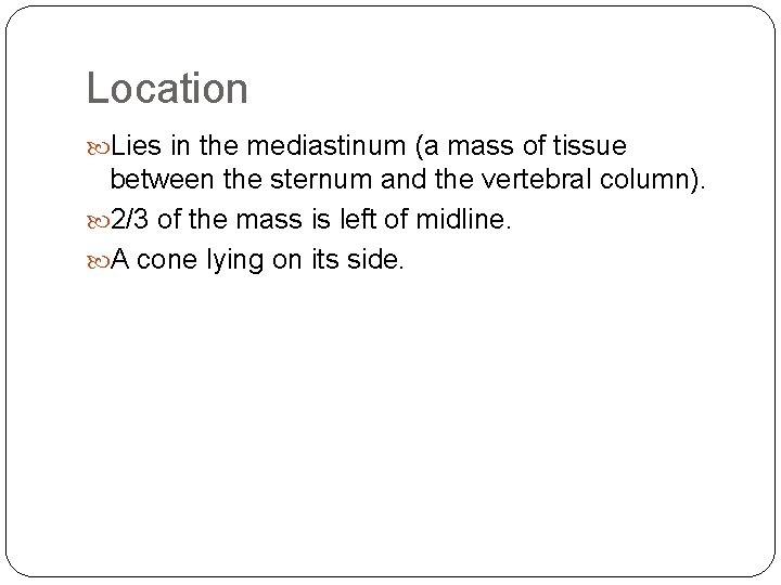 Location Lies in the mediastinum (a mass of tissue between the sternum and the