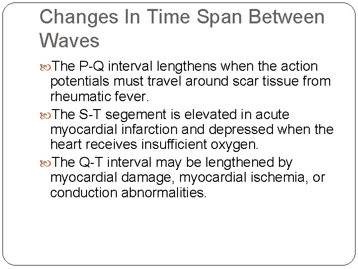 Changes In Time Span Between Waves The P-Q interval lengthens when the action potentials