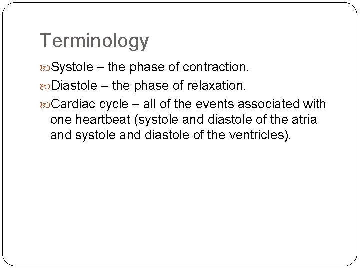 Terminology Systole – the phase of contraction. Diastole – the phase of relaxation. Cardiac