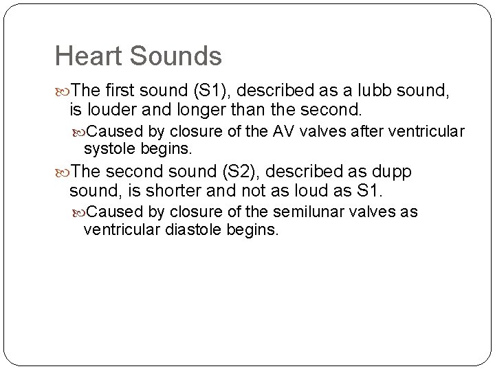 Heart Sounds The first sound (S 1), described as a lubb sound, is louder