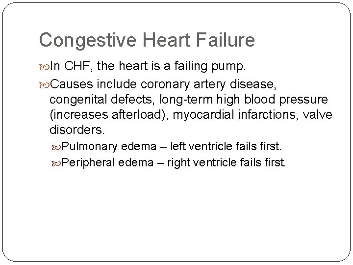 Congestive Heart Failure In CHF, the heart is a failing pump. Causes include coronary