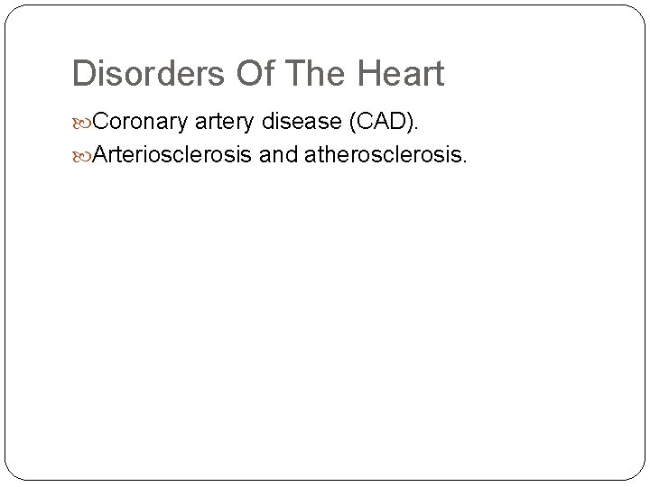 Disorders Of The Heart Coronary artery disease (CAD). Arteriosclerosis and atherosclerosis. 