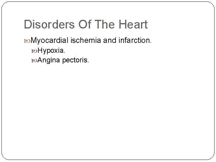 Disorders Of The Heart Myocardial ischemia and infarction. Hypoxia. Angina pectoris. 