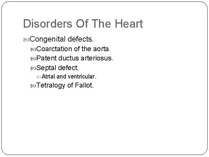 Disorders Of The Heart Congenital defects. Coarctation of the aorta. Patent ductus arteriosus. Septal