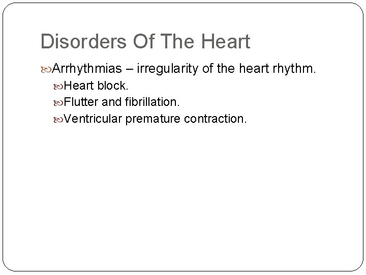 Disorders Of The Heart Arrhythmias – irregularity of the heart rhythm. Heart block. Flutter