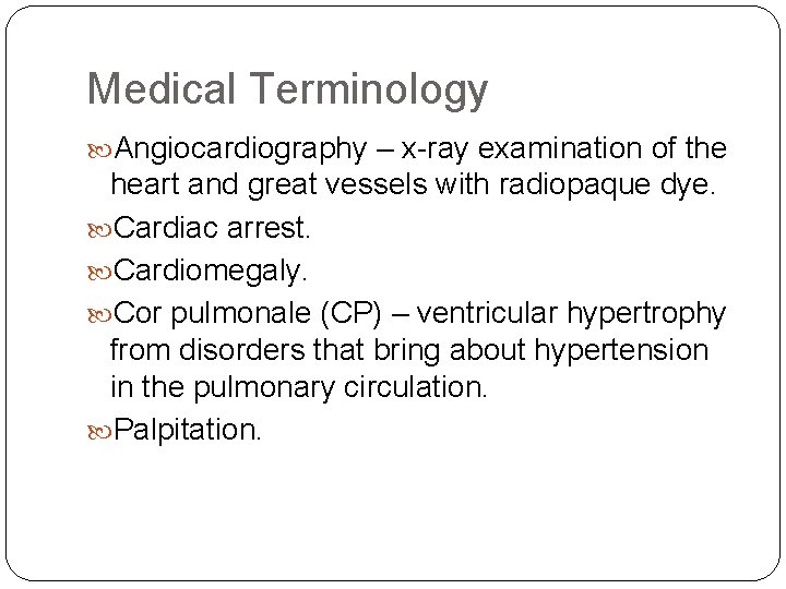 Medical Terminology Angiocardiography – x-ray examination of the heart and great vessels with radiopaque