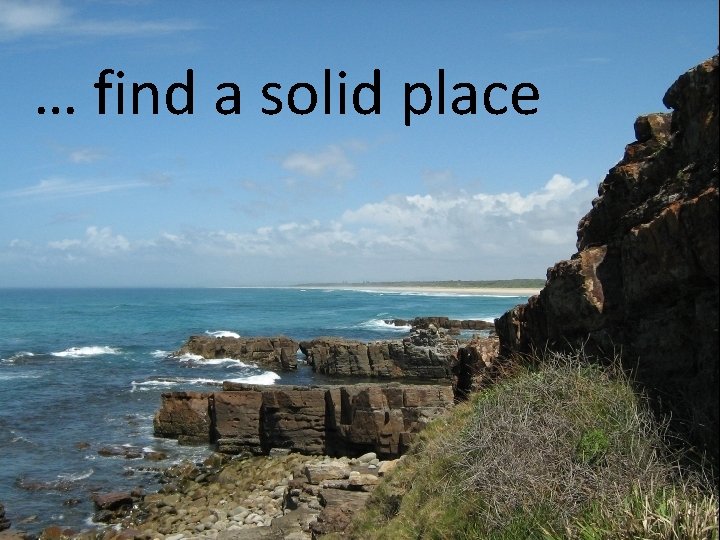 … find a solid place 