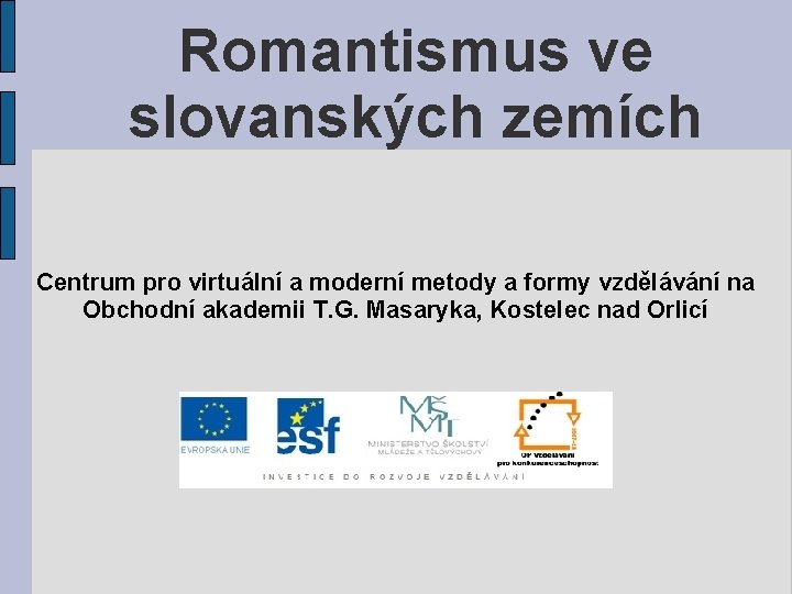 Romantismus ve slovanských zemích Centrum pro virtuální a moderní metody a formy vzdělávání na