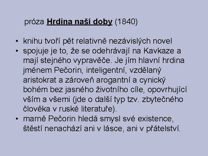 próza Hrdina naší doby (1840) • knihu tvoří pět relativně nezávislých novel • spojuje