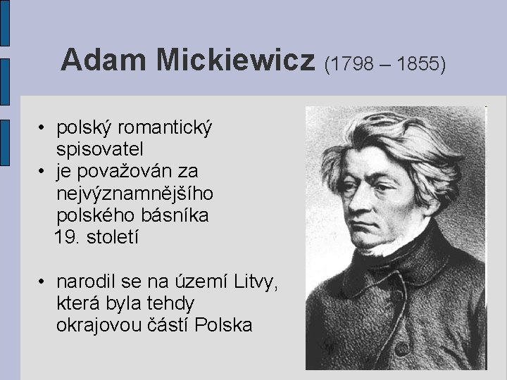 Adam Mickiewicz (1798 – 1855) • polský romantický spisovatel • je považován za nejvýznamnějšího
