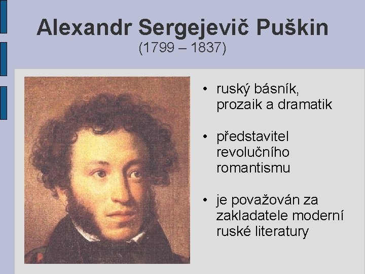 Alexandr Sergejevič Puškin (1799 – 1837) • ruský básník, prozaik a dramatik • představitel